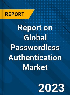 Report on Global Passwordless Authentication Market