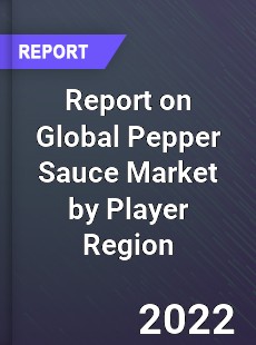 Report on Global Pepper Sauce Market by Player Region