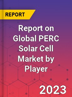 Report on Global PERC Solar Cell Market by Player