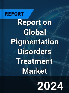 Report on Global Pigmentation Disorders Treatment Market
