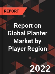 Report on Global Planter Market by Player Region