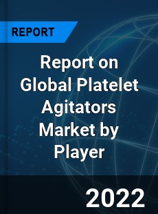 Report on Global Platelet Agitators Market by Player