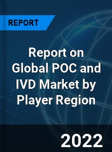 Report on Global POC and IVD Market by Player Region