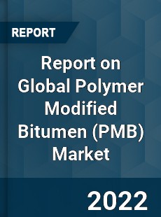 Report on Global Polymer Modified Bitumen Market