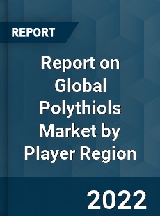 Report on Global Polythiols Market by Player Region