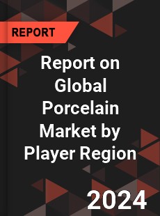 Report on Global Porcelain Market by Player Region