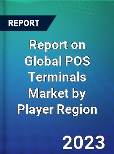 Report on Global POS Terminals Market by Player Region