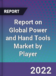 Report on Global Power and Hand Tools Market by Player