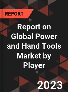 Report on Global Power and Hand Tools Market by Player