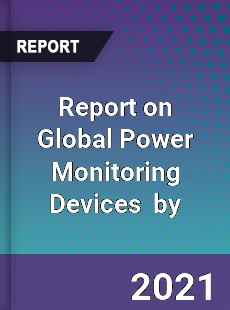 Report on Global Power Monitoring Devices Market by