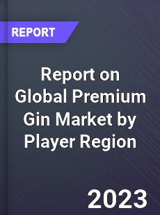 Report on Global Premium Gin Market by Player Region