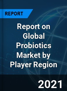 Report on Global Probiotics Market by Player Region