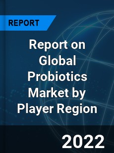 Report on Global Probiotics Market by Player Region
