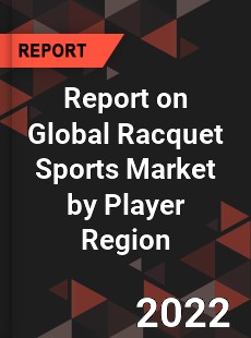 Report on Global Racquet Sports Market by Player Region
