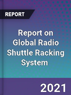 Report on Global Radio Shuttle Racking System Market