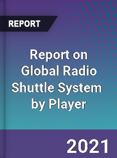 Report on Global Radio Shuttle System Market by Player