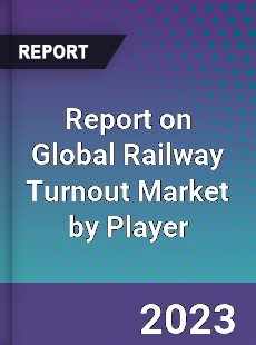 Report on Global Railway Turnout Market by Player