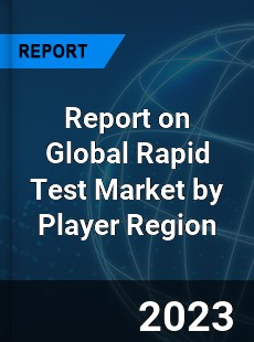 Report on Global Rapid Test Market by Player Region