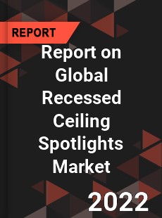 Global Recessed Ceiling Spotlights Market