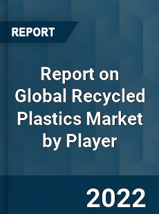 Report on Global Recycled Plastics Market by Player
