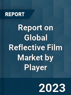 Report on Global Reflective Film Market by Player