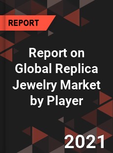 Report on Global Replica Jewelry Market by Player