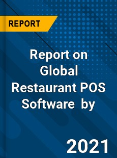 Report on Global Restaurant POS Software Market by