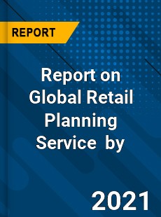 Report on Global Retail Planning Service Market by