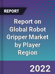 Report on Global Robot Gripper Market by Player Region