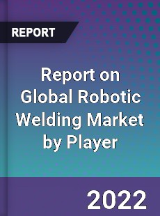 Global Robotic Welding Market