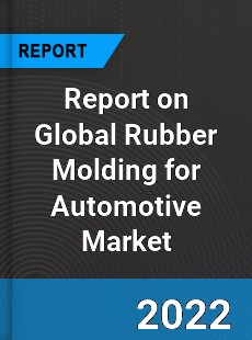 Global Rubber Molding for Automotive Market