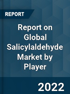 Report on Global Salicylaldehyde Market by Player