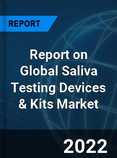 Report on Global Saliva Testing Devices amp Kits Market
