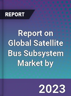 Report on Global Satellite Bus Subsystem Market by