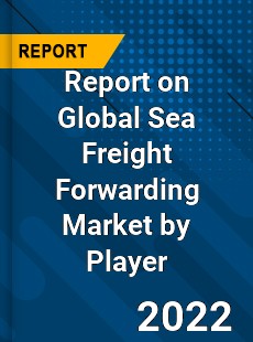 Report on Global Sea Freight Forwarding Market by Player