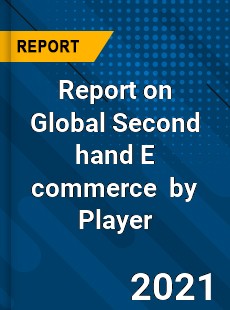 Report on Global Second hand E commerce Market by Player