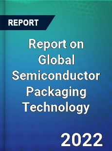 Report on Global Semiconductor Packaging Technology
