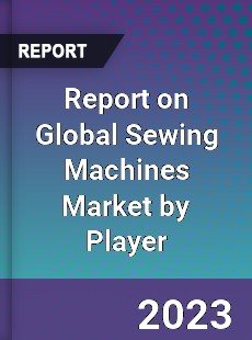 Report on Global Sewing Machines Market by Player