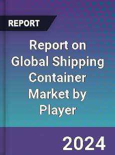 Report on Global Shipping Container Market by Player