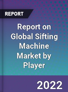 Report on Global Sifting Machine Market by Player