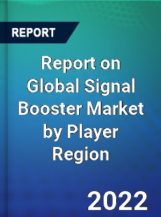 Report on Global Signal Booster Market by Player Region