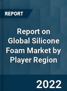Report on Global Silicone Foam Market by Player Region