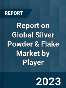 Report on Global Silver Powder amp Flake Market by Player