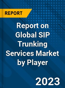 Report on Global SIP Trunking Services Market by Player