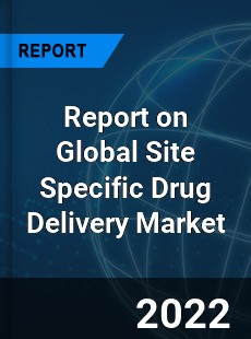 Report on Global Site Specific Drug Delivery Market