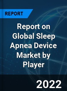 Report on Global Sleep Apnea Device Market by Player