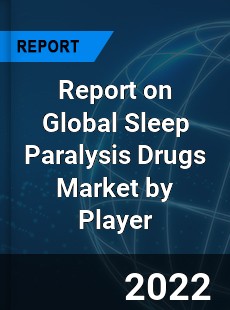 Global Sleep Paralysis Drugs Market