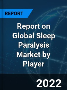 Report on Global Sleep Paralysis Market by Player