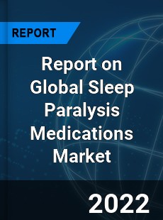 Global Sleep Paralysis Medications Market