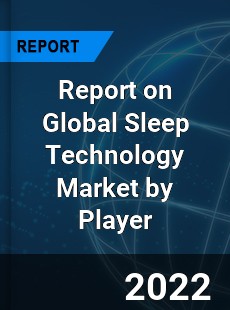 Report on Global Sleep Technology Market by Player